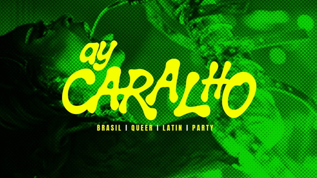 AY, CARALHO! - BRASIL | LATIN | QUEER | PARTY