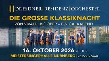 Große Klassiknacht - von Vivaldi bis Oper I Galaabend mit dem DRESDNER RESIDENZ ORCHESTER in Nürnberg