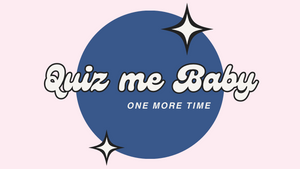 Quiz Me Baby - one more time