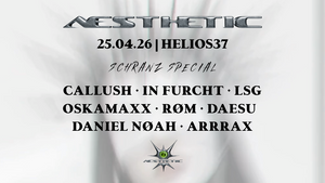 AESTHETIC w./ CALLUSH, IN FURCHT, LSG, OSKAMAXX, DAESU, ARRAX, DANIEL NØAH, RØM