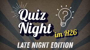 Quiz Night im H26: Late Night Edition