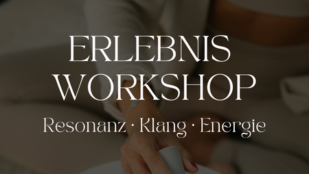 Erlebnis Workshop: Resonanz, Klang & Energie