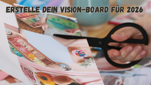 2026: Dein Jahr, Deine Vision. Starte achtsam und fokussiert Dein neues Jahr und gestalte Dein Vision- Board
