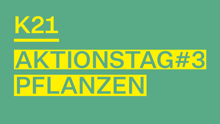 K21 Aktionstag #3: PFLANZEN. Ökosysteme – Landwirtschaft – Urban Gardening