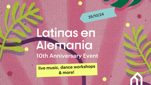 Latinas en Alemania - 10 Jahre in Berlin!