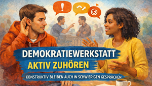 Demokratiewerkstatt: Aktiv Zuhören