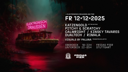 ELEKTRONISCH DRAUSSEN pres. KATZENGOLD | PITCHY & SCRATCHY | CALMRIGHT | KINSKY TAVARES | DUALTECH | RIMALA