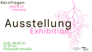 Exhibition Opening: Kernfragen – Grains of Memory
