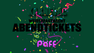 WEIBERFASTNACHT IM PÄFF // ABENDTICKET