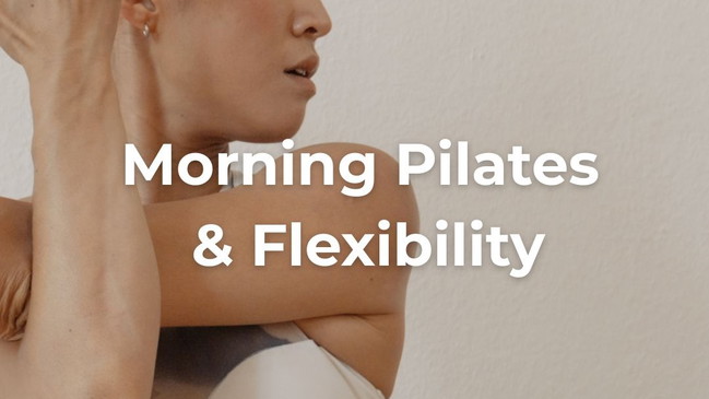 Morning Pilates & Flexibility
