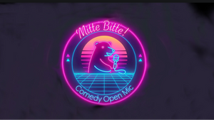MITTE BITTE! - Comedy Open Mic