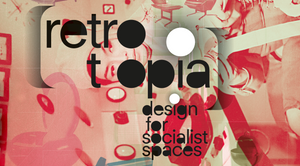 Retrotopia. Design for Socialist Spaces