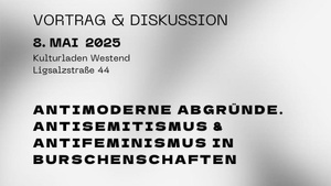 Vortrag & Diskussion: Antimoderne Abgründe. Antifeminismus & Antisemitismus in Burschenschaften