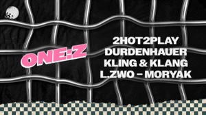 ONE:Z w/ 2Hot2Play, Durdenhauer, Kling & Klang, L.ZWO a.m.