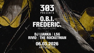 303 presents O.B.I. & FREDERIC. (All Night Long) @ARTHEATER