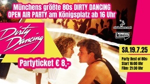 Münchens größte 80s Dirty Dancing OPEN AIR PARTY am KÖNIGSPLATZ SA.19.7. ab 16 Uhr! @Kinoliebe Summer Festival