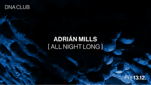 DNA w/ ADRIÁN MILLS [ALL NIGHT LONG]