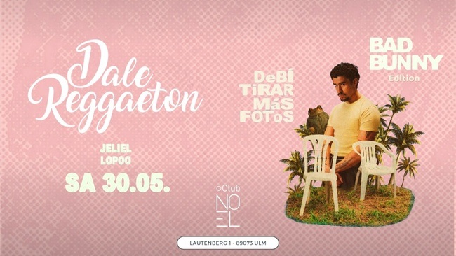 Dale Reggaeton "Bad Bunny" DTMF Edition x Noel Club Ulm / Sa 30.05.26
