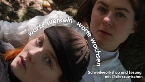 Worte werkeln, Worte wachsen Schreibworkshop und Lesung mit @alleszuwischen