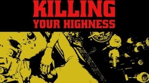 Killing Your Highness (SWE) + Last Floor Right