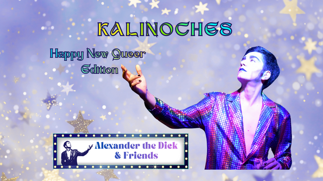 KALINOCHES: Alexander the Dick & Friends Happy new Queer Edition