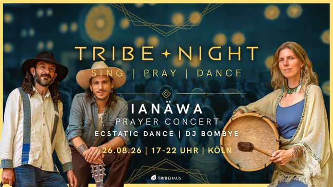 TRIBE ✦ NIGHT | IANÄWA Prayer-Konzert + Ecstatic Dance | DJ Bombye