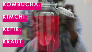 Kombucha, Kimchi, Kefir, Kraut // Workshop
