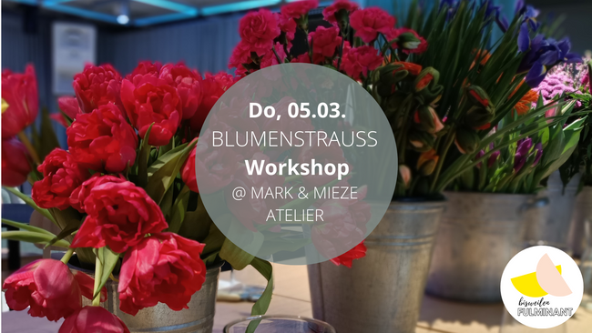 BLUMENSTRAUSS WORKSHOP@ Mark & Mieze Atelier