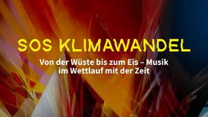 SOS KLIMAWANDEL Von der Wüste bis zum Eis – Musik im Wettlauf mit der Zeit