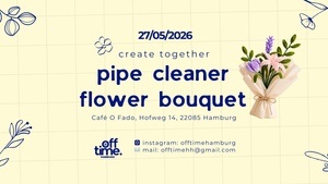 DIY Event Hamburg | Flower Bouquet (Pipe Cleaner) | create together by offtime