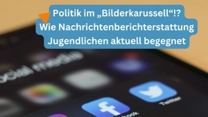 Politik im „Bilderkarussell“!? Wie Nachrichtenberichterstattung Jugendlichen aktuell begegnet