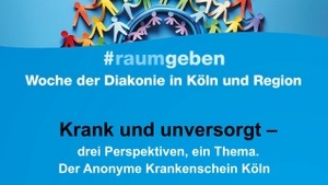 Krank und unversorgt - drei Perspektiven, ein Thema. Der Anonyme Krankenschein Köln