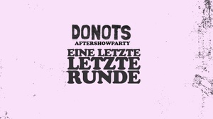 Donots // Die Aftershowparty // Eine letzte Letzte Runde