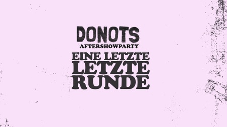 Donots // Die Aftershowparty // Eine letzte Letzte Runde