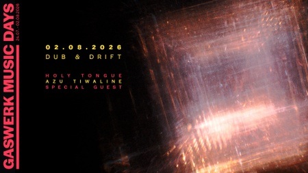 GASWERK MUSIC DAYS 2026 - DUB & DRIFT: Holy Tongue, Azu Tiwaline, Special Guest