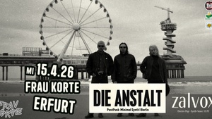 DIE ANSTALT [Berlin] + ZALVOX [EF] | 15.4.26 Frau Korte Erfurt