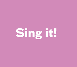 Sing it!