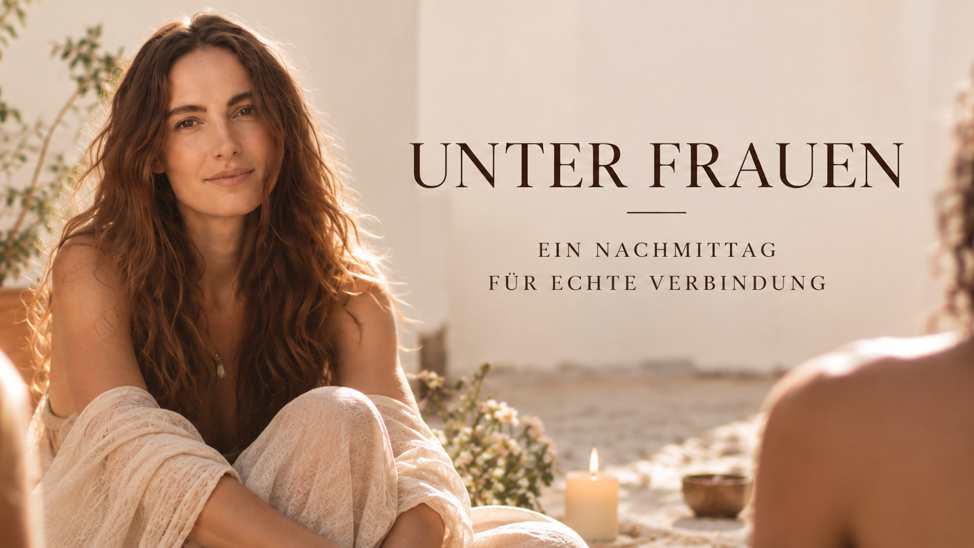 ✨ Unter Frauen - Ein Women’s Circle für Verbindung, Begegnung & Sisterhood ✨