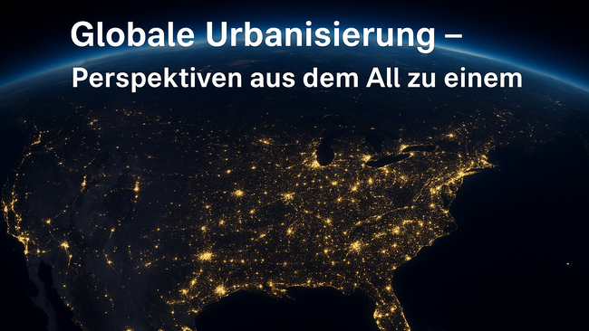 Globale Urbanisierung – Perspektiven aus dem All zu einem Megatrend