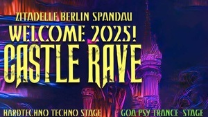 WELCOME 2025! - CASTLE RAVE BERLIN - ZITADELLE SPANDAU in ZITA CLUB- 2 FLOORS - 10 ACTS