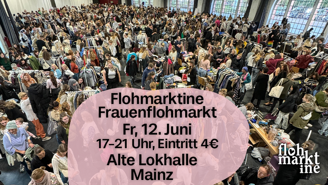 Flohmarktine Frauenflohmarkt / Mädchenflohmarkt!😍 Fr, 12. Juni Mainz Alte Lokhalle
