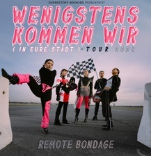 REMOTE BONDAGE - Wenigstens kommen wir (in eure Stadt) - Tour 2024