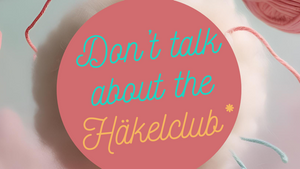 "Don't talk about the Häkelclub*" Häkel- & Stricktreff @ ZWIZ