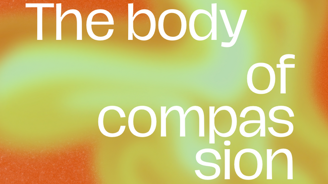 The body of compassion