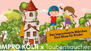 Impro Köln X Taubenhaucher - Das improvisierte Märchen, eine Show für Kinder