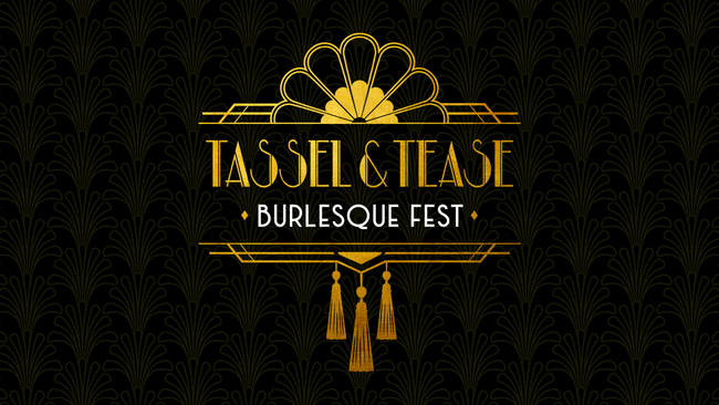 TASSEL & TEASE - Burlesque Fest