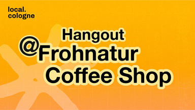 local.cologne Hangout vol. 2 bei Frohnatur Coffeeshop