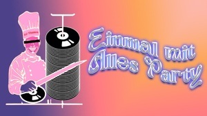 EINMAL MIT ALLES PARTY - 80er, 90er, 2000er, Pop, Rock & more