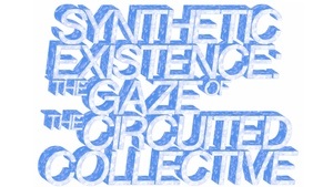 Eröffnung: Jana Schröder - SYNTHETIC EXISTENCE: THE GAZE OF THE CIRCUITED COLLECTIVE