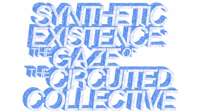 Eröffnung: Jana Schröder - SYNTHETIC EXISTENCE: THE GAZE OF THE CIRCUITED COLLECTIVE